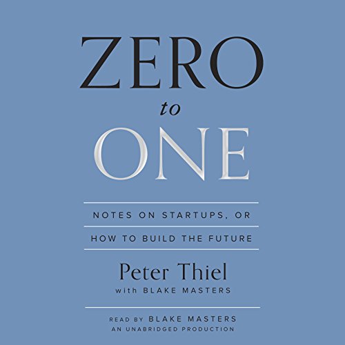 Zero to One: Notes on Startups, or How to Build the Future