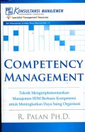 Competency management : teknik mengimplementasikan manajemen SDM berbasis kompetensi untuk meningkatkan daya saing organisasi