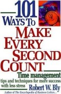 101 Ways to make every second count  : time management tips and techniques for more success with less stress