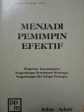 Menjadi pemimpin efektif : pengertian kepemimpinan ; pengembangan kemampuan memimpin ; pengembangan diri sebagai pemimpin