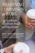 Awakening Compassion at Work: The Quiet Power That Elevates People and Organizations