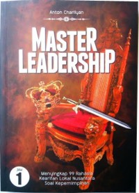 Master leadership  : menyingkap 99 rahasia kearifan lokal nusantara soal kepemimpinan