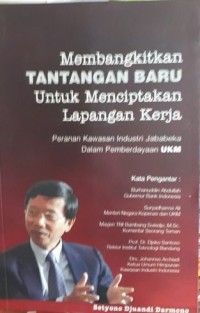 Membangkitkan tantangan baru untuk menciptakan lapangan kerja : peranan kawasan industri Jababeka dalam pemberdayaan UKM