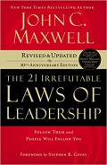 The 21 Irrefutable Laws of Leadership: Follow Them and People Will Follow You