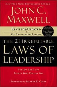 The 21 Irrefutable Laws of Leadership: Follow Them and People Will Follow You