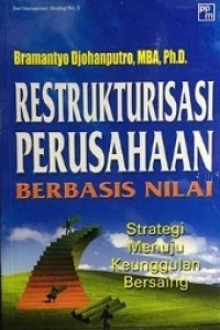 Restrukturisasi perusahaan berbasis nilai: strategi menuju keunggulan bersaing