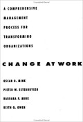 Change at work  : a comprehensive management process for transforming organizations