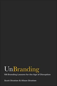 Unbranding : 100 branding lessons for the age of disruption