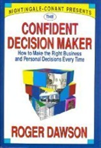 The Confident decision maker : how to make the right business and personal decisions every time