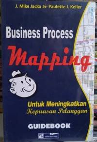 Business process mapping guidebook  : untuk meningkatkan kepuasan pelanggan