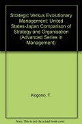 Strategic vs evolutionary management : a U.S. - Japan comparison of strategy and organization