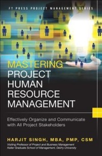 Mastering project human resource management  : effectively organize and communicate with all project stakeholders