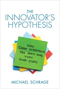 The Innovator's hypothesis  : how cheap experiments are worth more than good ideas