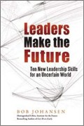 Leaders make the future  : ten new leadereship skills for an uncertain world