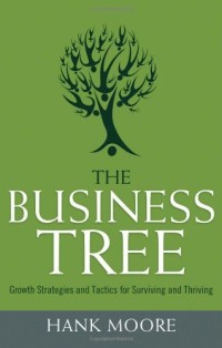 The business tree : growth strategies and tactics for surviving and thiving