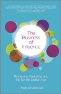 The business of Influence  : reframing marketing and PR for the digital age