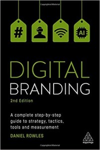 Digital branding  : a complete step-by-step guide to strategy, tactics, tools and measurement