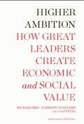 Higher ambition  : how great leaders create economic and social value