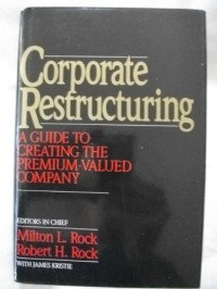 Corporate restructuring : a guide to creating the premium-valued company