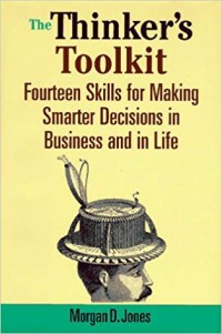 The Thinker's toolkit  : fourteen skills for making smarter decisions in business and in life