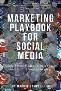 Marketing playbook for social media : using social media to drive sales and build brand awareness