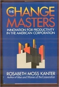 The Change masters : innovation for productivity the American corporation