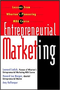 Entrepreneurial marketing : lessons from Wharton's pioneering MBA course