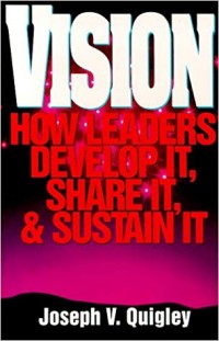 Vision  : how leaders develop it, share it, and sustain it