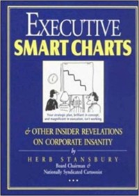 Executive smart charts & other insider revelations  on corporate insanity