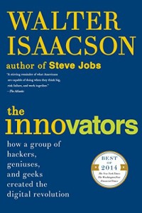 The Innovators  : how a group of hackers, geniuses, and geeks created the digital revolution