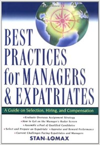 Best practices for managers & expatriates  : a guide on selection, hiring, and compensation