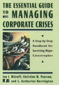 The Essential guide to managing corporate crises : a step-by step handbook for surviving major catastrophes