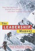 The Leadership moment  : nine true stories of triumph and disaster and their lessons for us all