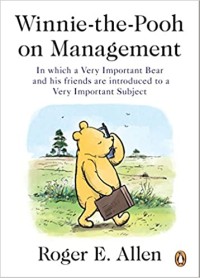 Winnie-the-pooh on management : in wich a very important bear and his friends are introduced to a very important subject