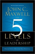 The 5 Levels of Leadership: Proven Steps to Maximize Your Potential