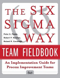 The Six sigma way team fieldbook : an implemention guide for project improvement teams