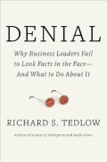 Denial : why business leaders fail to look facts in the face and what to do about it