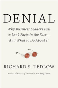 Denial : why business leaders fail to look facts in the face and what to do about it