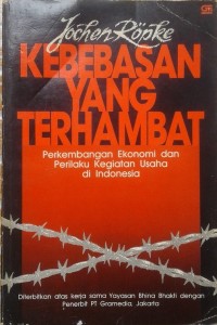 Kebebasan yang terhambat ; perkembangan ekonomi dan perilaku kegiatan usaha di Indonesia