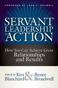 Servant leadership in action : how you can achieve great relationships and results