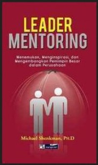 Leader mentoring : Menemukan, menginspirasi, dan mengembangkan pemimpin besar dalam perusahaan