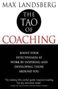 The Tao of coaching : boost your effetiveness at work by inspiring and developing those around you