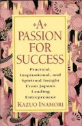 A Passion for success : practical, inspirational and spiritual insight from Japan's leading entrepreneur