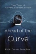 Ahead of the curve : two years at Harvard Business School