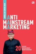 Anti mainstream marketing : 20 jurus inovasi mengubah Banyuwangi