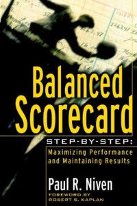 Balanced Scorecard Step-by-Step: Maximizing Performance and Maintaining Results