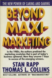 Beyond maximarketing : in the 1980s, the author predicted the marketing revolution