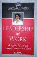 Leadership @ work  : mengelola perusahaan dengan efisien di masa sulit