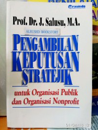 Pengambilan keputusan stratejik : untuk organisasi publik dan organisasi non profit