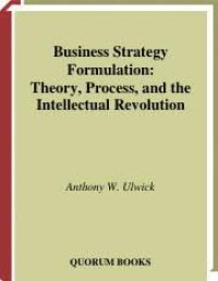 Business strategy formulation : theory, porcess, and the intellectual revolution